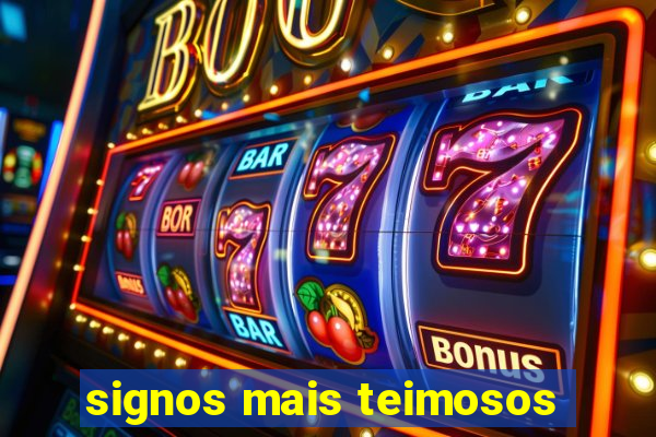 signos mais teimosos